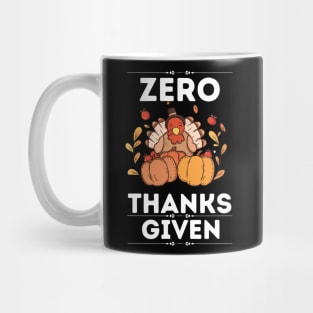 Zero Thanks Given - Funny Thanksgiving Sarcastic Saying Gift Idea for Humor Sarcasm Lovers Mug